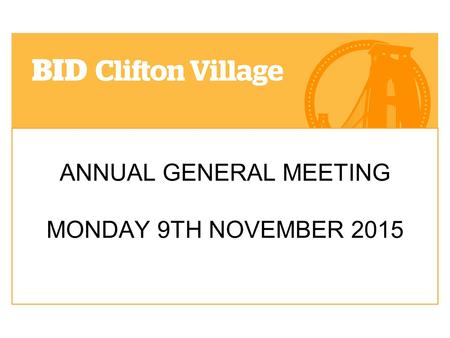 ANNUAL GENERAL MEETING MONDAY 9TH NOVEMBER 2015. WELCOME & INTRODUCTION.