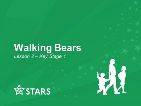 Walking Bears Lesson 2 – Key Stage 1 Walking Bears Lesson 2 – Key Stage 1.