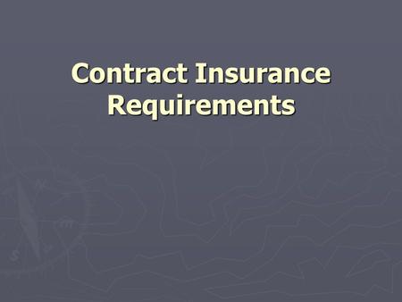 Contract Insurance Requirements. ► The contract will specify insurance requirements to protect owner. ► Contractor is responsible for obtaining insurance.