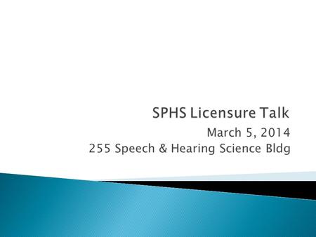 March 5, 2014 255 Speech & Hearing Science Bldg.  Get Illinois license immediately when you graduate!  Saves you from potentially having to take additional.