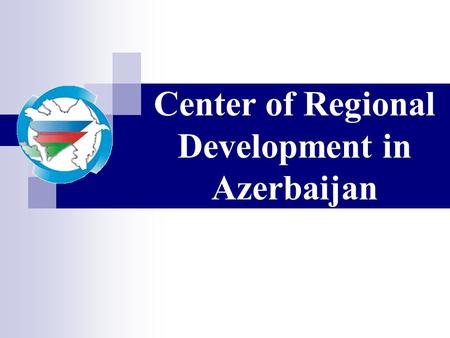 Center of Regional Development in Azerbaijan. Assessment of social situation in Neftchala and Tovuz regions by the population www.azregionaldevelopment.org.