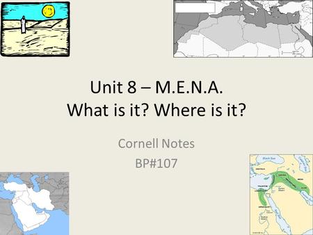 Unit 8 – M.E.N.A. What is it? Where is it? Cornell Notes BP#107.