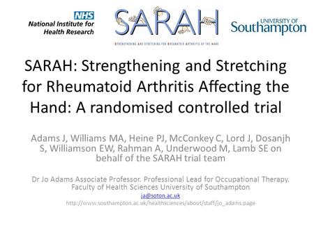 SARAH: Strengthening and Stretching for Rheumatoid Arthritis Affecting the Hand: A randomised controlled trial Adams J, Williams MA, Heine PJ, McConkey.