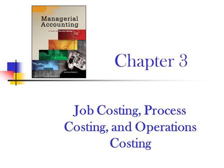 Job Costing, Process Costing, and Operations Costing