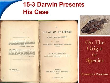 End Show Slide 1 of 41 Copyright Pearson Prentice Hall 15-3 Darwin Presents His Case.