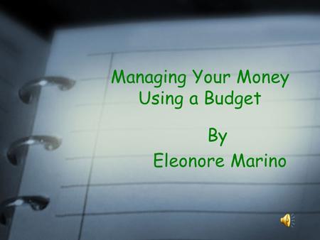 Managing Your Money Using a Budget By Eleonore Marino.