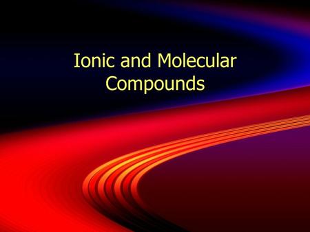 Ionic and Molecular Compounds. Forming Ions  Why are noble gasses the least reactive?  The last level is filled up!  Why are the alkali metals so reactive?