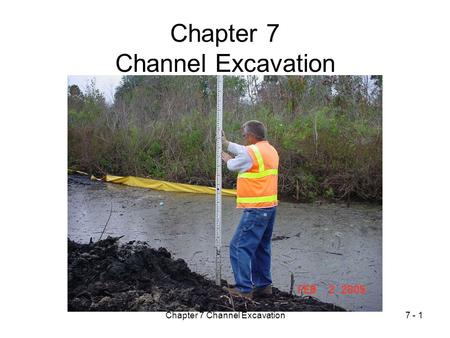 Chapter 7 Channel Excavation7 - 1 Chapter 7 Channel Excavation.