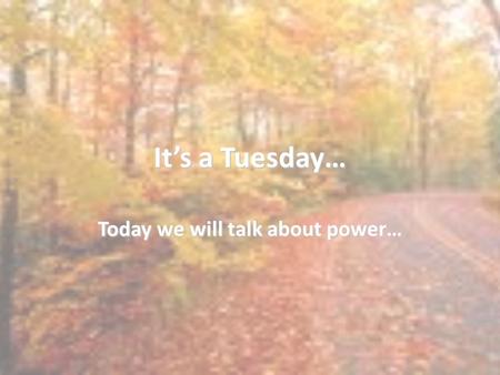 It’s a Tuesday… Today we will talk about power…. Do Now How do you define power? What makes someone powerful? Explain your answer.