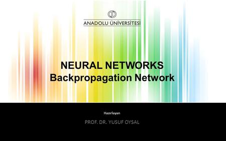Hazırlayan NEURAL NETWORKS Backpropagation Network PROF. DR. YUSUF OYSAL.