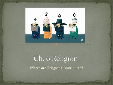 Where are Religions Distributed?. For many people, religion is the most important cultural trait that defines who they are & how they understand the world.