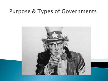  What is the purpose of government?  Protect ◦ People from each other and outsiders ◦ Individual rights and liberties  Provide public goods and services.