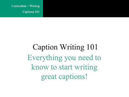 Everything you need to know to start writing great captions!
