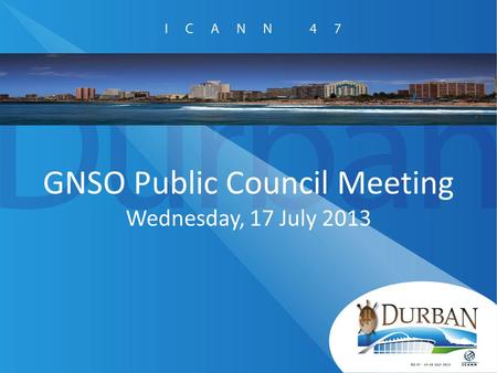 GNSO Public Council Meeting Wednesday, 17 July 2013.