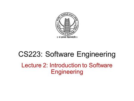 CS223: Software Engineering Lecture 2: Introduction to Software Engineering.