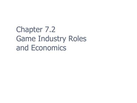Chapter 7.2 Game Industry Roles and Economics