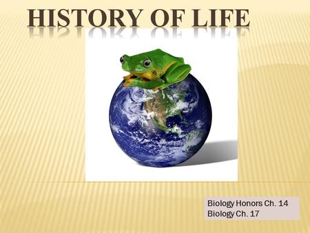 Biology Honors Ch. 14 Biology Ch. 17.  Before 1600s, it was thought that organisms could arise from nonliving material by spontaneous generation. (Definition:life.