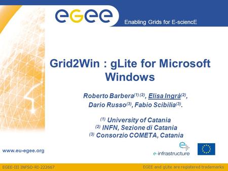EGEE-III INFSO-RI-222667 Enabling Grids for E-sciencE www.eu-egee.org EGEE and gLite are registered trademarks Grid2Win : gLite for Microsoft Windows Roberto.