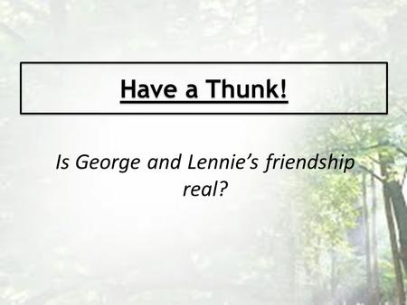 Is George and Lennie’s friendship real?