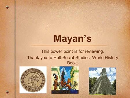Mayan’s This power point is for reviewing.