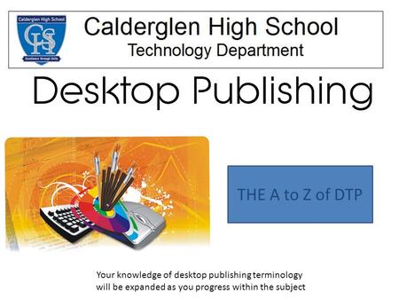 THE A to Z of DTP Your knowledge of desktop publishing terminology