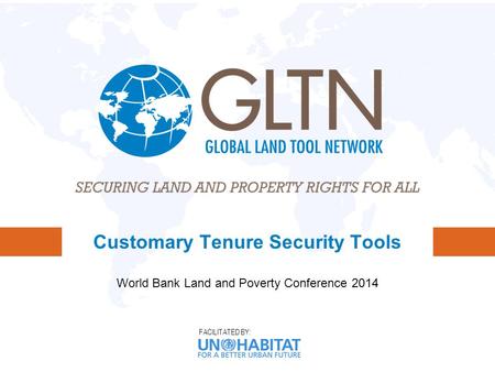 FACILITATED BY: Customary Tenure Security Tools World Bank Land and Poverty Conference 2014.