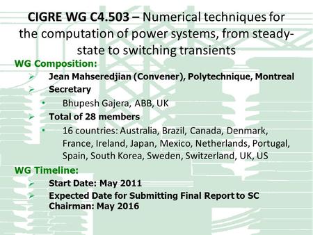 CIGRE WG C4.503 – Numerical techniques for the computation of power systems, from steady- state to switching transients WG Composition:  Jean Mahseredjian.