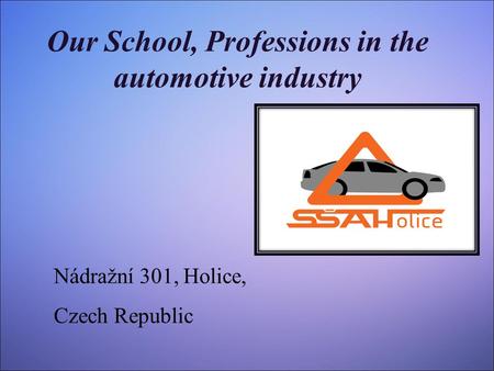 Our School, Professions in the automotive industry Nádražní 301, Holice, Czech Republic.