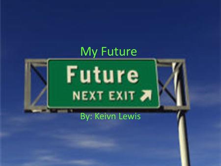 My Future By: Keivn Lewis. Careers That Interest Me Automobile Technician Electrician Auto Body Repair Small Engine Mechanic Super Cross Racer.