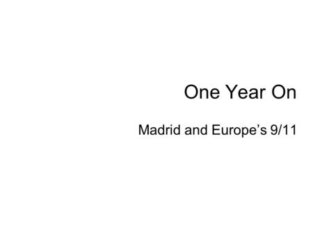 One Year On Madrid and Europe’s 9/11. Spain’s 9/11  /03/11/international/20050311_SPAIN_AU DIOSS.html?th.