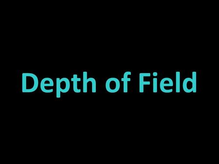 Depth of Field. What is Depth of Field? The distance from foreground to background that is in acceptable focus. If the camera is equipped with a zooming.