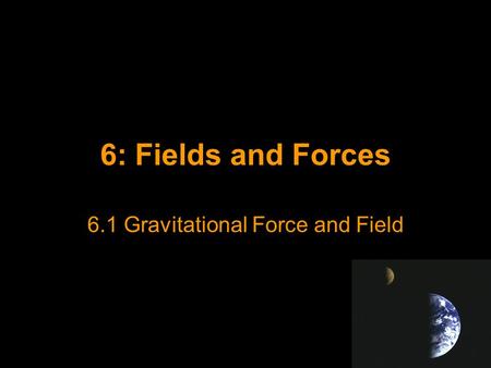 6.1 Gravitational Force and Field