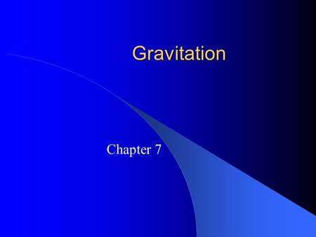 Gravitation Chapter 7. Planetary Motion & Gravitation 7.1.