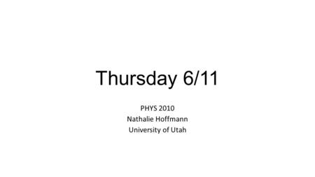 PHYS 2010 Nathalie Hoffmann University of Utah