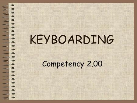 KEYBOARDING Competency 2.00. Organization Organization refers to keeping things in a predictable place or arranging things in an orderly manner It is.