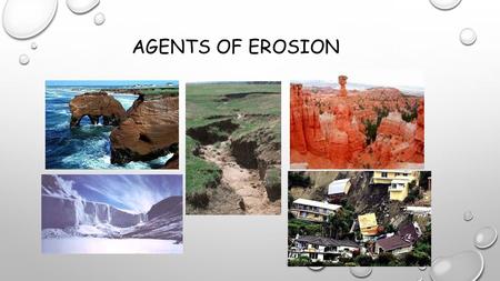 Agents of Erosion.