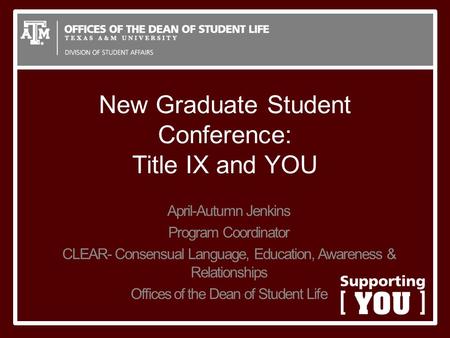 New Graduate Student Conference: Title IX and YOU April-Autumn Jenkins Program Coordinator CLEAR- Consensual Language, Education, Awareness & Relationships.