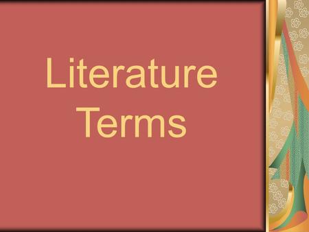 Literature Terms. Allegory * A narrative that serves as an extended metaphor. Allegories are written in the form of fables, parables, poems, stories,