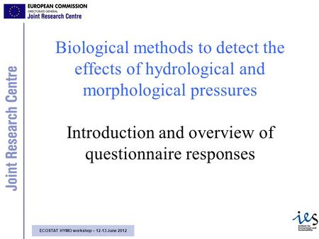 Biological methods to detect the effects of hydrological and morphological pressures Introduction and overview of questionnaire responses.