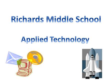 APPLIED TECHNOLOGY This ten week class is designed to be hands-on and project based. You will complete at least one project. You will be working in the.