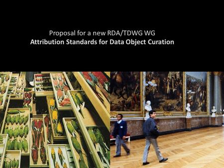 Proposal for a new RDA/TDWG WG Attribution Standards for Data Object Curation.
