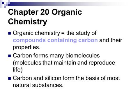 Chapter 20 Organic Chemistry Organic chemistry = the study of compounds containing carbon and their properties. Carbon forms many biomolecules (molecules.