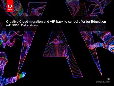 © 2015 Adobe Systems Incorporated. All Rights Reserved. Adobe Confidential. Creative Cloud migration and VIP back-to-school offer for Education AMERICAS.