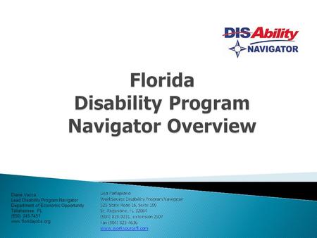 Diane Vacca Lead Disability Program Navigator Department of Economic Opportunity Tallahassee, FL (850) 245-7451 www.floridajobs.org.