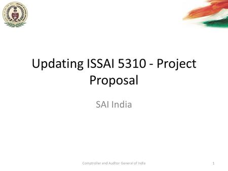 Updating ISSAI 5310 - Project Proposal SAI India Comptroller and Auditor General of India1.