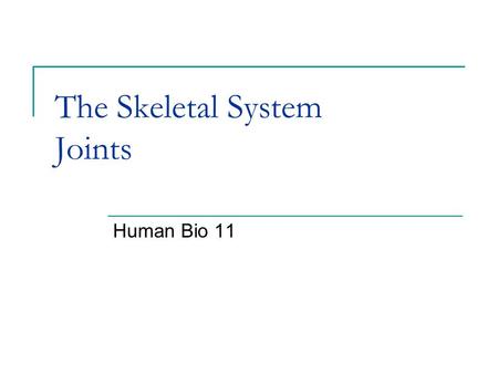The Skeletal System Joints Human Bio 11. Joints The point (place) where the bones meet. There are five types of joints.