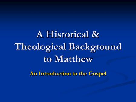 A Historical & Theological Background to Matthew