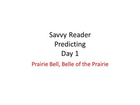 Savvy Reader Predicting Day 1 Prairie Bell, Belle of the Prairie.