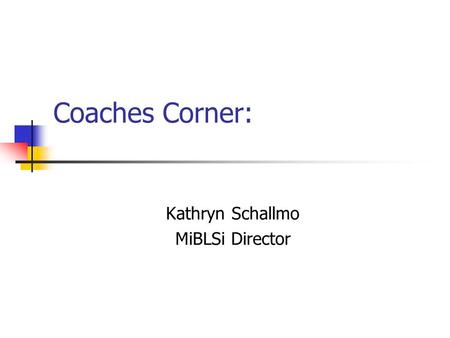 Coaches Corner: Kathryn Schallmo MiBLSi Director.