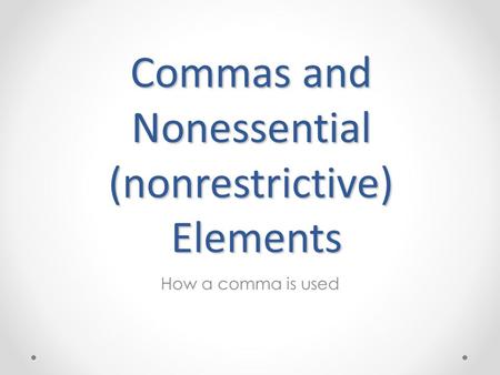 Commas and Nonessential (nonrestrictive) Elements